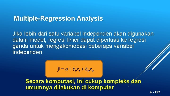 Multiple-Regression Analysis Jika lebih dari satu variabel independen akan digunakan dalam model, regresi linier