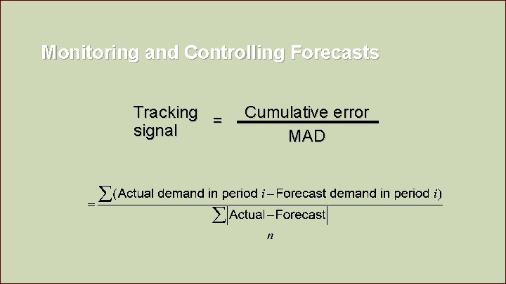 Monitoring and Controlling Forecasts Tracking = signal Cumulative error MAD 4 - 130 