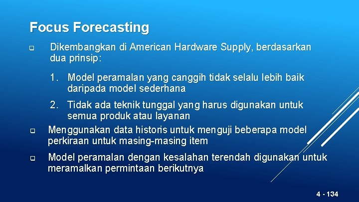 Focus Forecasting q Dikembangkan di American Hardware Supply, berdasarkan dua prinsip: 1. Model peramalan