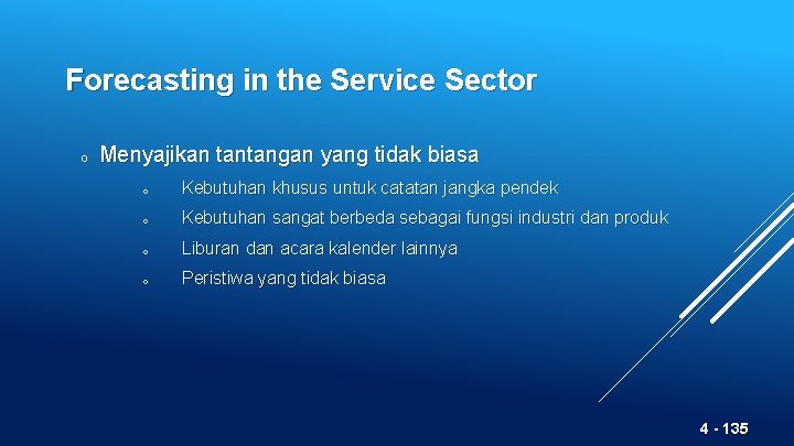 Forecasting in the Service Sector o Menyajikan tantangan yang tidak biasa o Kebutuhan khusus