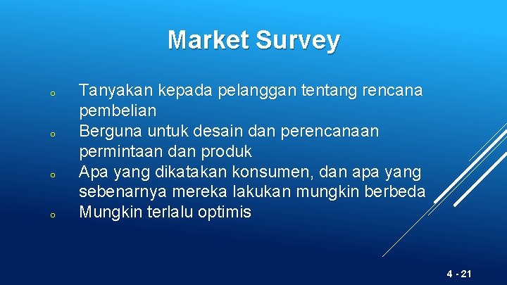 Market Survey o o Tanyakan kepada pelanggan tentang rencana pembelian Berguna untuk desain dan