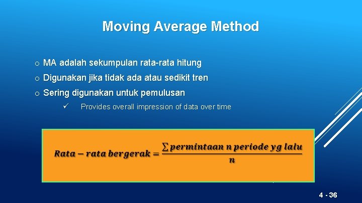 Moving Average Method o MA adalah sekumpulan rata-rata hitung o Digunakan jika tidak ada