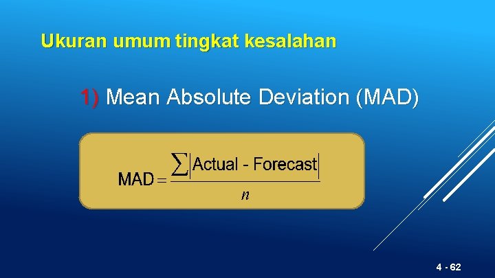 Ukuran umum tingkat kesalahan 1) Mean Absolute Deviation (MAD) 4 - 62 