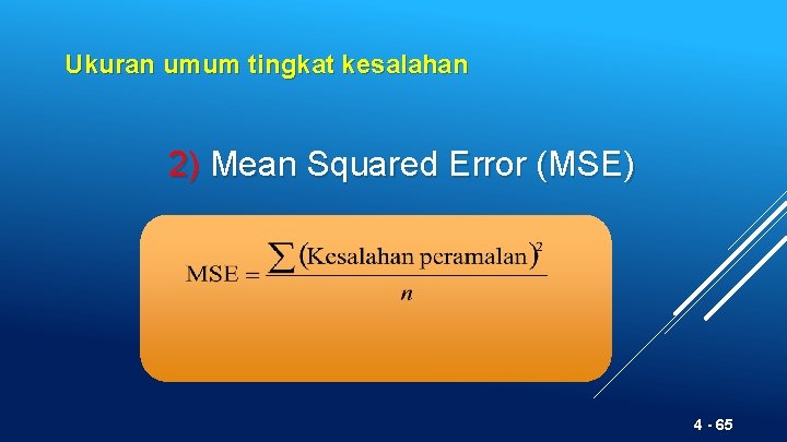 Ukuran umum tingkat kesalahan 2) Mean Squared Error (MSE) 4 - 65 
