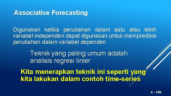 Associative Forecasting Digunakan ketika perubahan dalam satu atau lebih variabel independen dapat digunakan untuk