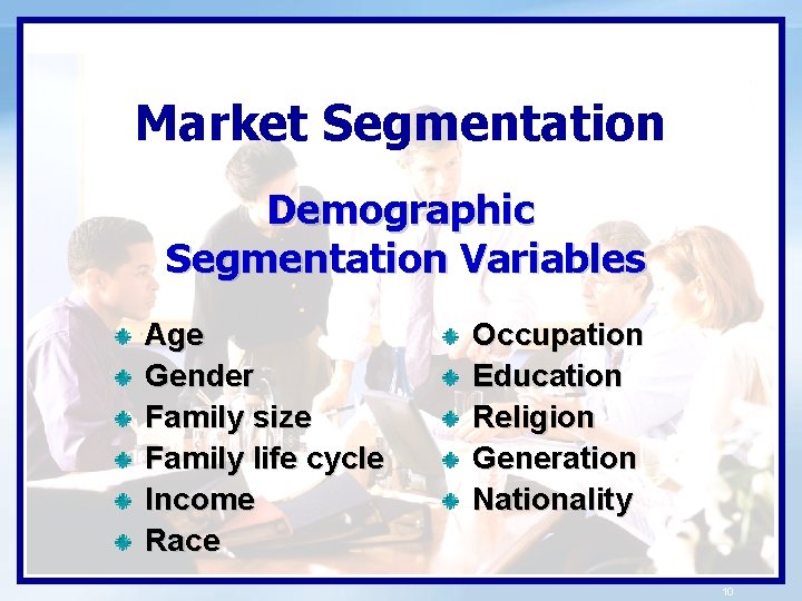 Market Segmentation Demographic Segmentation Variables Age Gender Family size Family life cycle Income Race