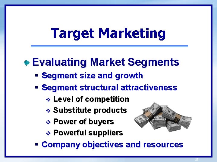 Target Marketing Evaluating Market Segments § Segment size and growth § Segment structural attractiveness