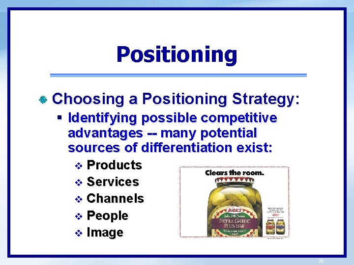 Positioning Choosing a Positioning Strategy: § Identifying possible competitive advantages -- many potential sources