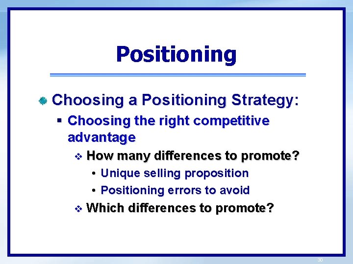 Positioning Choosing a Positioning Strategy: § Choosing the right competitive advantage v How many