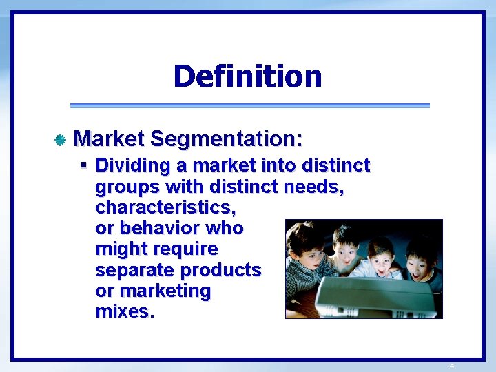 Definition Market Segmentation: § Dividing a market into distinct groups with distinct needs, characteristics,