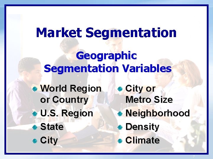 Market Segmentation Geographic Segmentation Variables World Region or Country U. S. Region State City