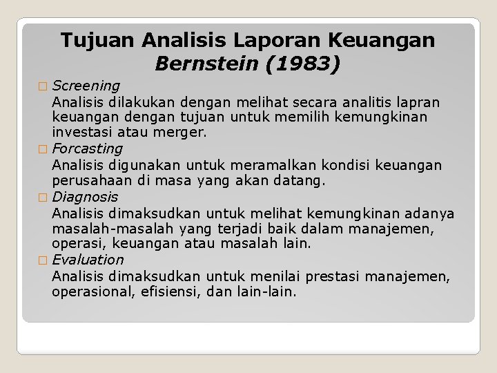 Tujuan Analisis Laporan Keuangan Bernstein (1983) � Screening Analisis dilakukan dengan melihat secara analitis