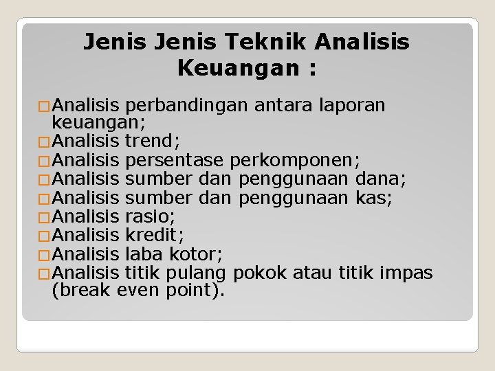 Jenis Teknik Analisis Keuangan : �Analisis perbandingan antara laporan keuangan; �Analisis trend; �Analisis persentase