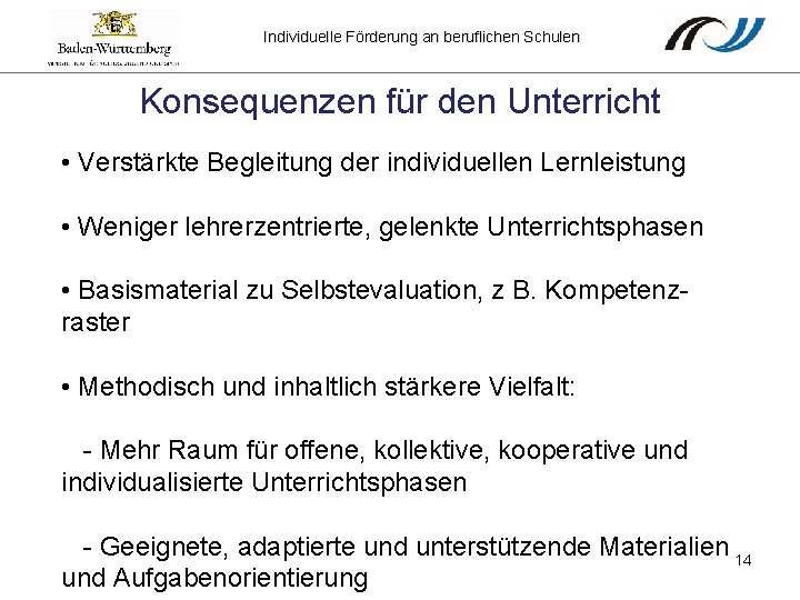 Individuelle Förderung an beruflichen Schulen Konsequenzen für den Unterricht • Verstärkte Begleitung der individuellen