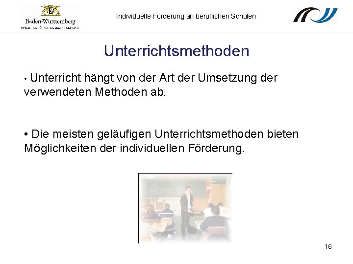 Individuelle Förderung an beruflichen Schulen Unterrichtsmethoden • Unterricht hängt von der Art der Umsetzung