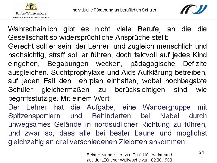 Individuelle Förderung an beruflichen Schulen Wahrscheinlich gibt es nicht viele Berufe, an die Gesellschaft