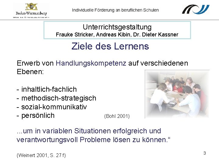 Individuelle Förderung an beruflichen Schulen Unterrichtsgestaltung Frauke Stricker, Andreas Kibin, Dr. Dieter Kassner Ziele