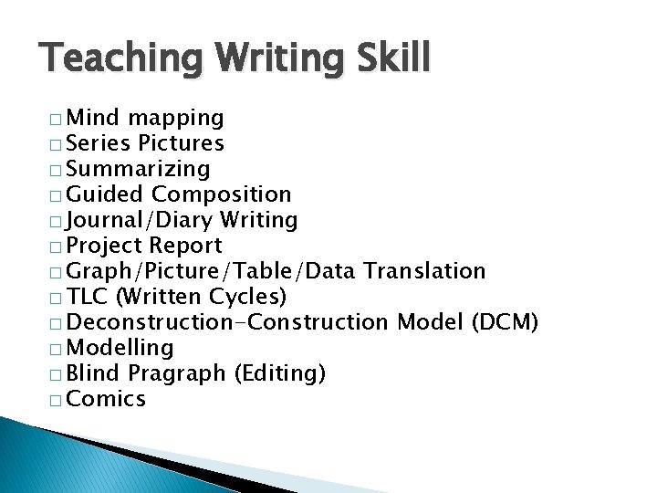 Teaching Writing Skill � Mind mapping � Series Pictures � Summarizing � Guided Composition
