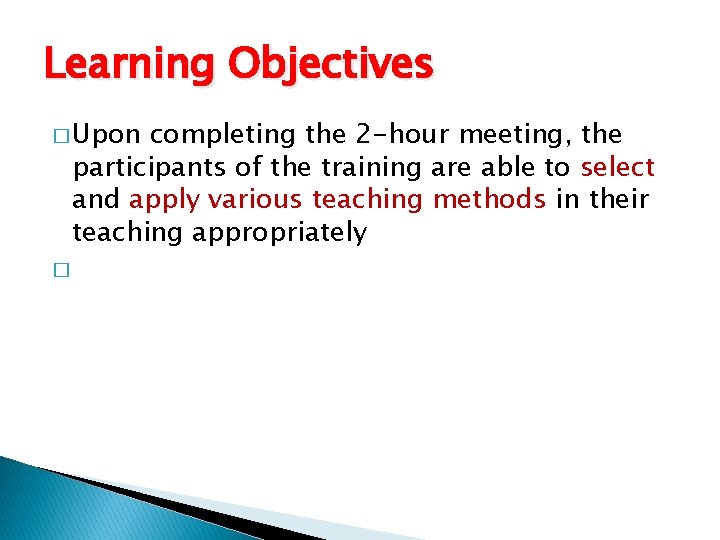 Learning Objectives � Upon completing the 2 -hour meeting, the participants of the training