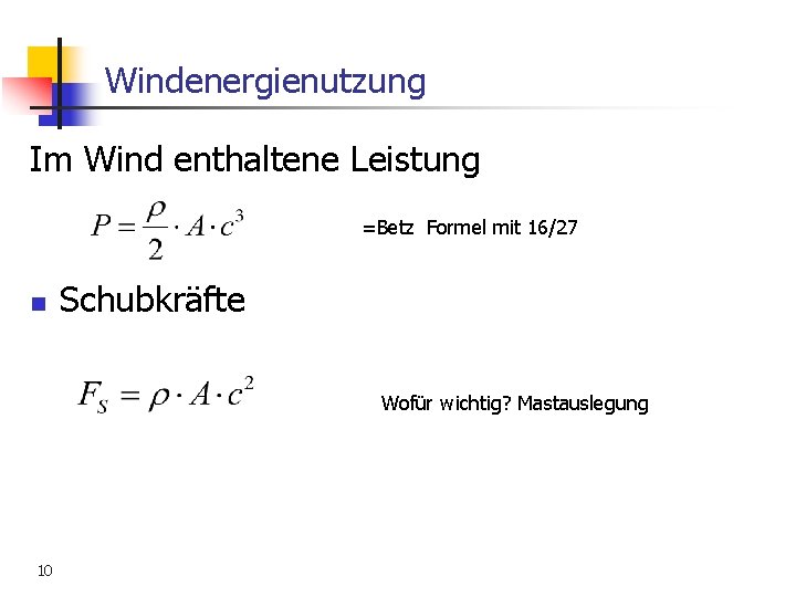 Windenergienutzung Im Wind enthaltene Leistung =Betz Formel mit 16/27 n Schubkräfte Wofür wichtig? Mastauslegung