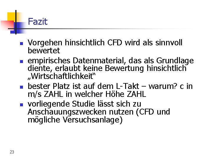 Fazit n n 23 Vorgehen hinsichtlich CFD wird als sinnvoll bewertet empirisches Datenmaterial, das