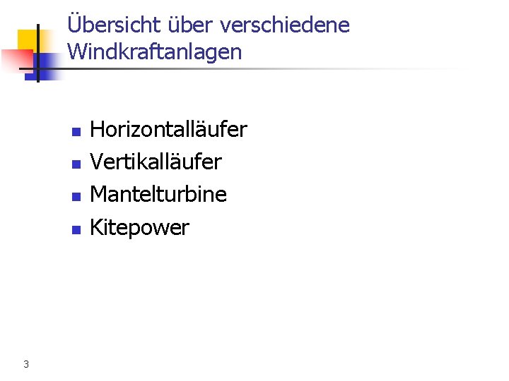 Übersicht über verschiedene Windkraftanlagen n n 3 Horizontalläufer Vertikalläufer Mantelturbine Kitepower 