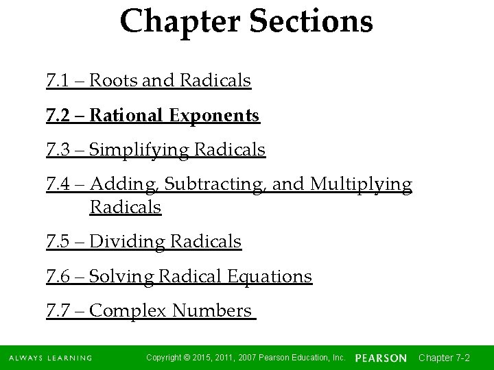 Chapter Sections 7. 1 – Roots and Radicals 7. 2 – Rational Exponents 7.