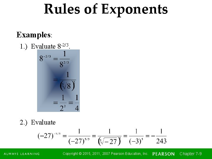 Rules of Exponents Examples: 1. ) Evaluate 8 -2/3. 2. ) Evaluate Copyright ©