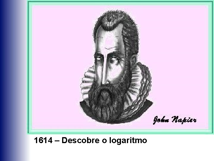 1614 – Descobre o logaritmo 