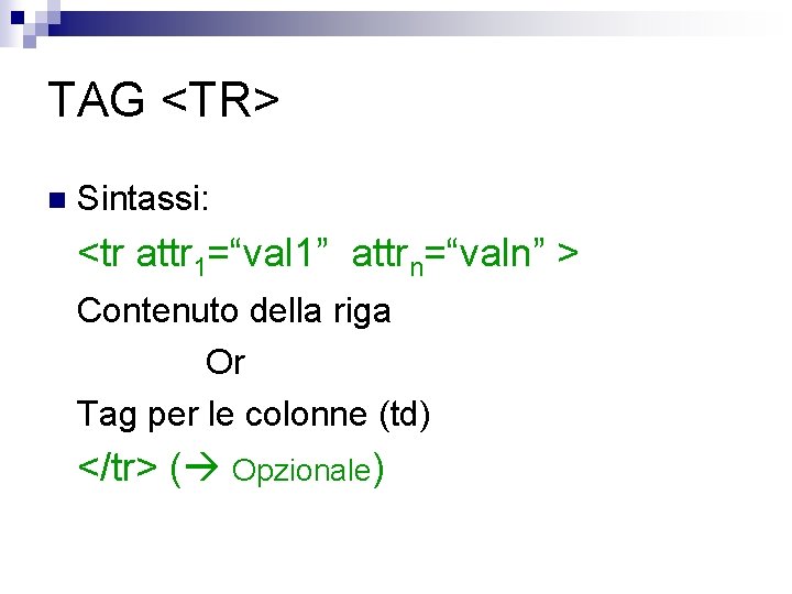 TAG <TR> n Sintassi: <tr attr 1=“val 1” attrn=“valn” > Contenuto della riga Or