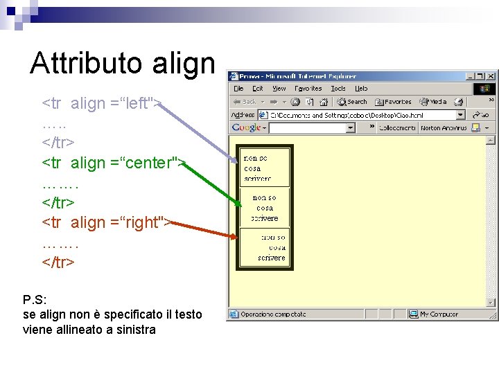 Attributo align <tr align =“left"> …. . </tr> <tr align =“center"> ……. </tr> <tr