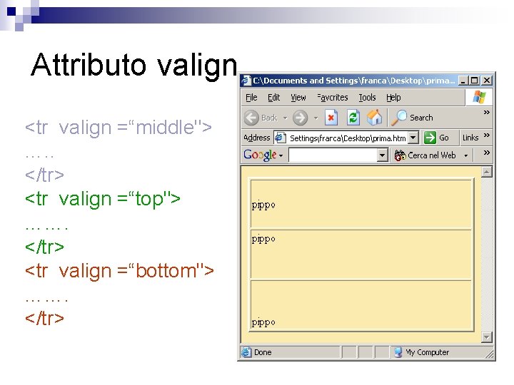 Attributo valign <tr valign =“middle"> …. . </tr> <tr valign =“top"> ……. </tr> <tr