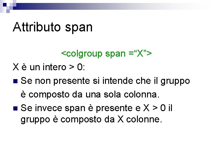 Attributo span <colgroup span =“X”> X è un intero > 0: n Se non