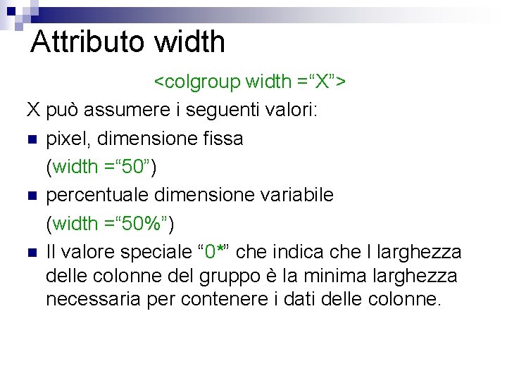 Attributo width <colgroup width =“X”> X può assumere i seguenti valori: n pixel, dimensione