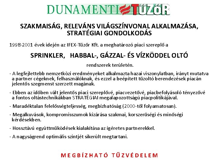 SZAKMAISÁG, RELEVÁNS VILÁGSZÍNVONAL ALKALMAZÁSA, STRATÉGIAI GONDOLKODÁS 1998 -2001 évek idején az IFEX-Tűzőr Kft. a