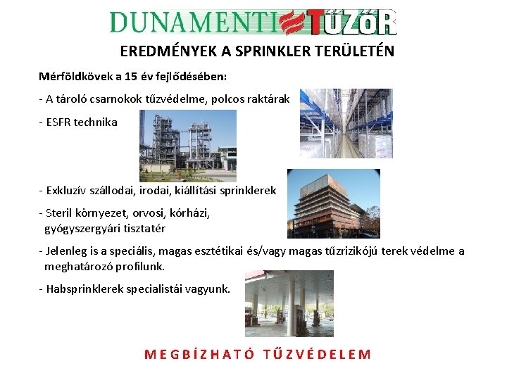 EREDMÉNYEK A SPRINKLER TERÜLETÉN Mérföldkövek a 15 év fejlődésében: - A tároló csarnokok tűzvédelme,