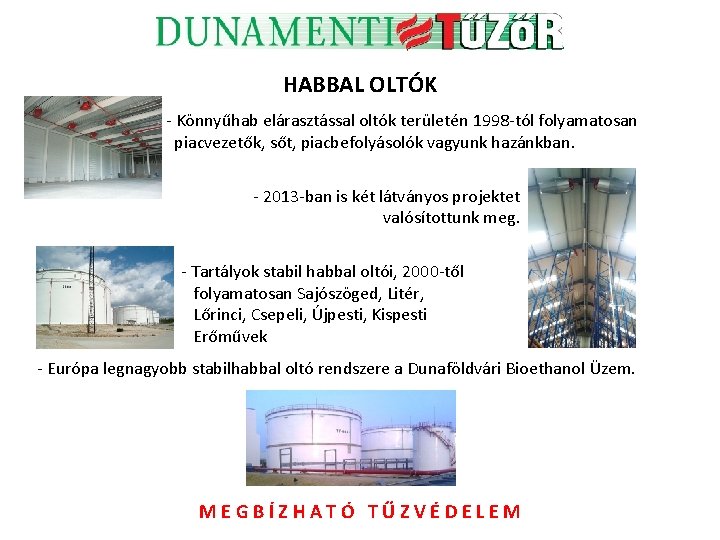 HABBAL OLTÓK - Könnyűhab elárasztással oltók területén 1998 -tól folyamatosan piacvezetők, sőt, piacbefolyásolók vagyunk