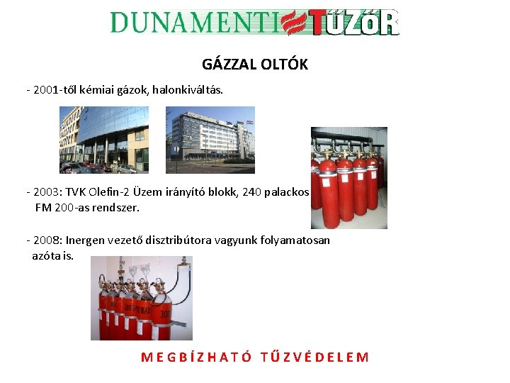 GÁZZAL OLTÓK - 2001 -től kémiai gázok, halonkiváltás. - 2003: TVK Olefin-2 Üzem irányító