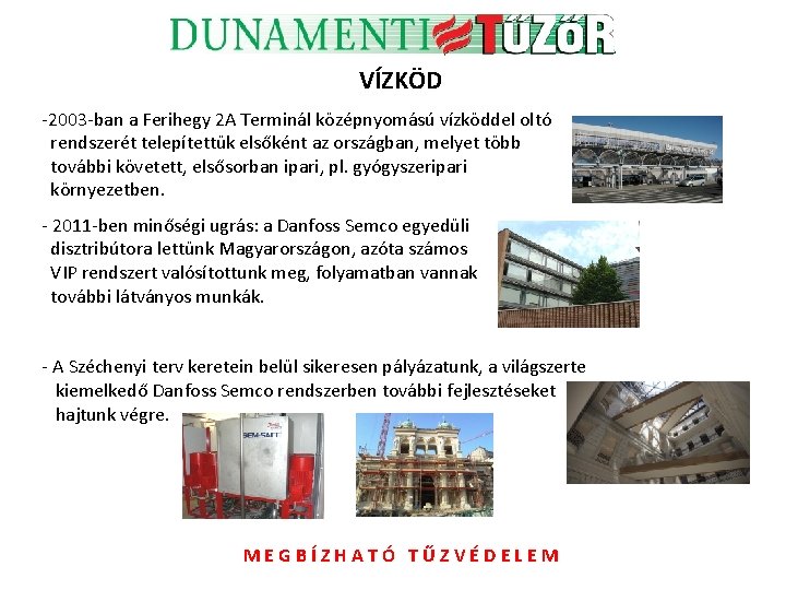 VÍZKÖD -2003 -ban a Ferihegy 2 A Terminál középnyomású vízköddel oltó rendszerét telepítettük elsőként