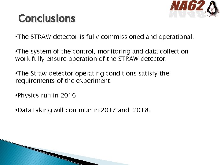 Conclusions • The STRAW detector is fully commissioned and operational. • The system of