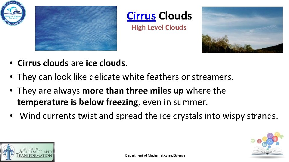 Cirrus Clouds High Level Clouds • Cirrus clouds are ice clouds. • They can