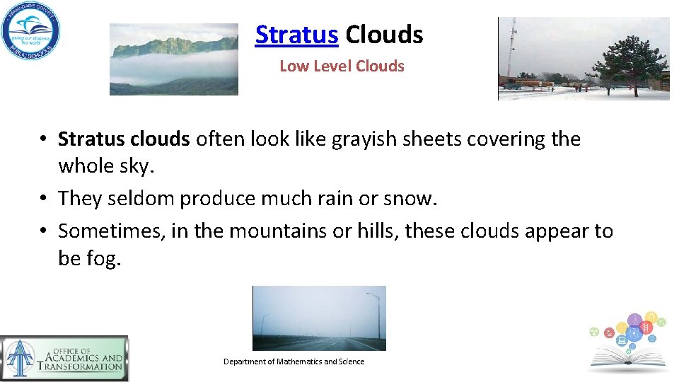 Stratus Clouds Low Level Clouds • Stratus clouds often look like grayish sheets covering