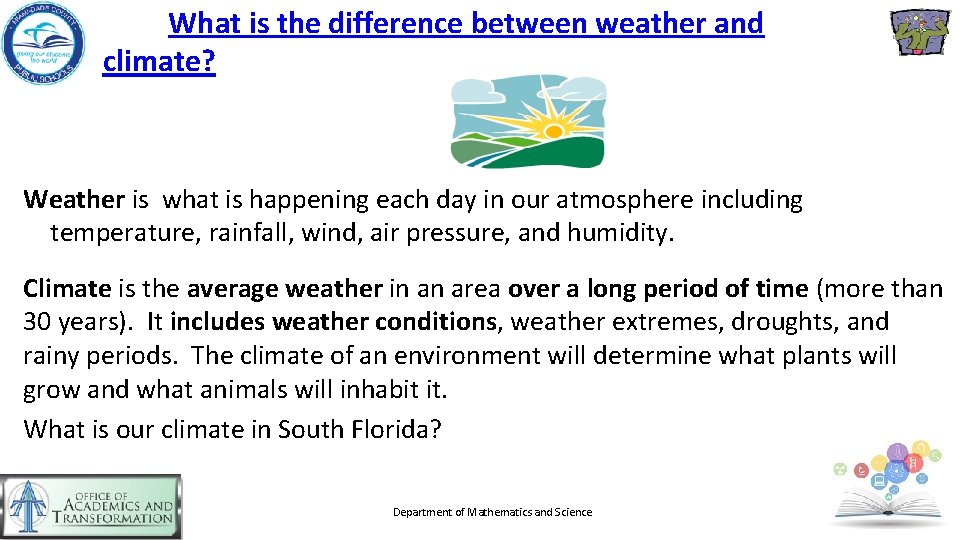 What is the difference between weather and climate? Weather is what is happening each