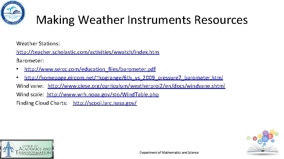 Making Weather Instruments Resources Weather Stations: http: //teacher. scholastic. com/activities/wwatch/index. htm Barometer: • http: