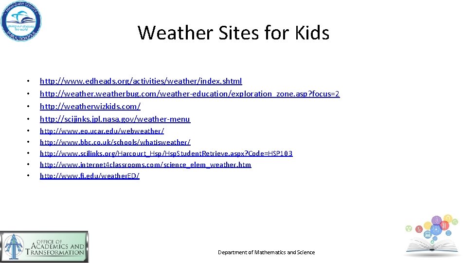 Weather Sites for Kids • • http: //www. edheads. org/activities/weather/index. shtml http: //weatherbug. com/weather-education/exploration_zone.