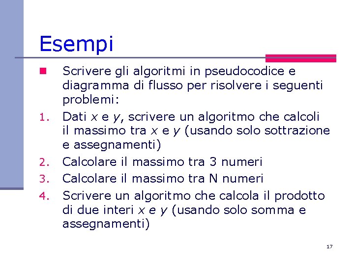 Esempi n 1. 2. 3. 4. Scrivere gli algoritmi in pseudocodice e diagramma di