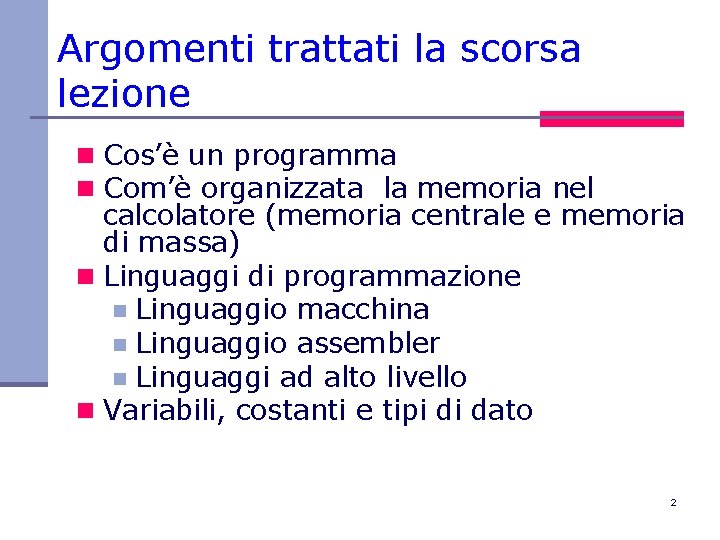 Argomenti trattati la scorsa lezione n Cos’è un programma n Com’è organizzata la memoria