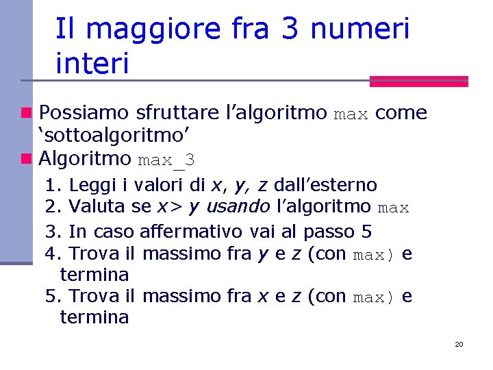 Il maggiore fra 3 numeri interi n Possiamo sfruttare l’algoritmo max come ‘sottoalgoritmo’ n