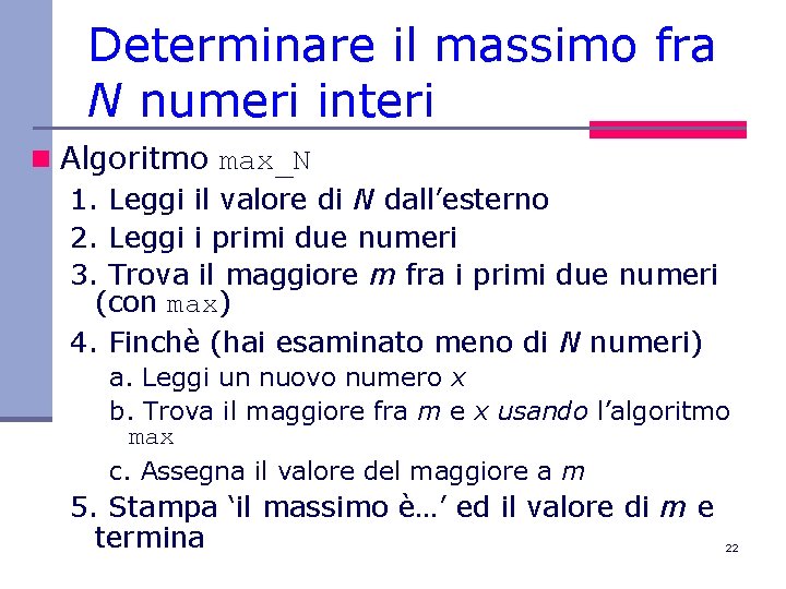Determinare il massimo fra N numeri interi n Algoritmo max_N 1. Leggi il valore