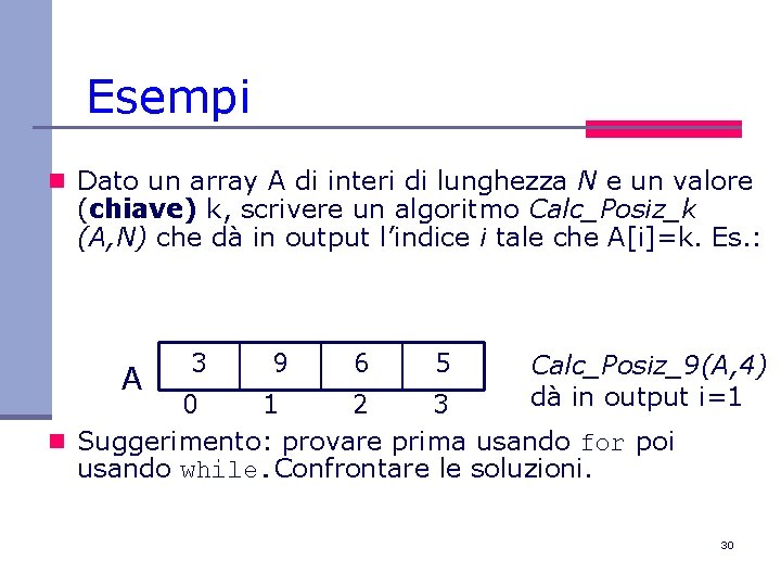 Esempi n Dato un array A di interi di lunghezza N e un valore